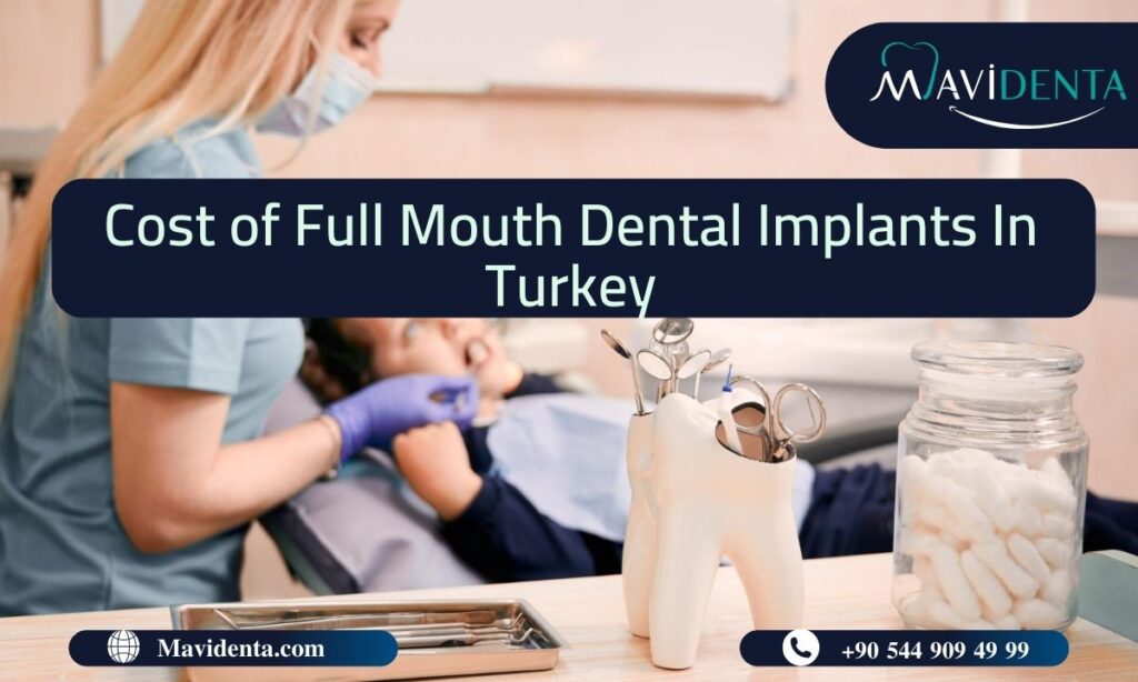 cost of full mouth dental implants in Turkey