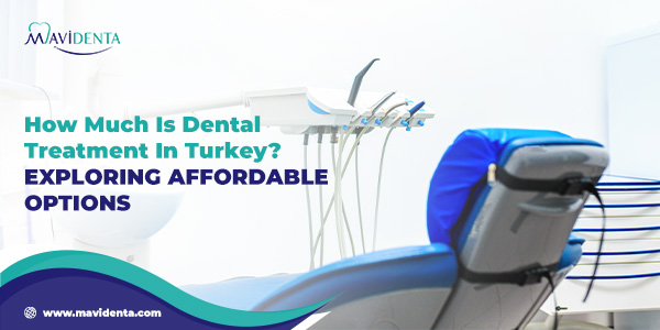 How Much Is Dental Treatment In Turkey