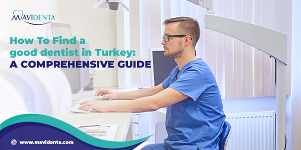 How To Find a Good Dentist In Turkey