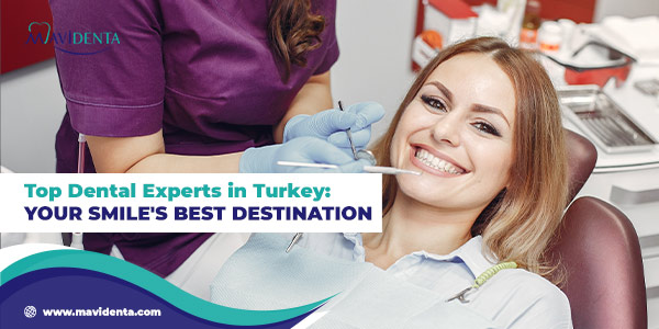 Top Dental Experts in Turkey