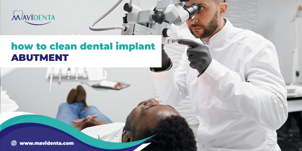 how to clean dental implant abutment